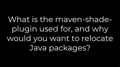 What is the maven-shade-plugin used for and why would you want to relocate Java packages