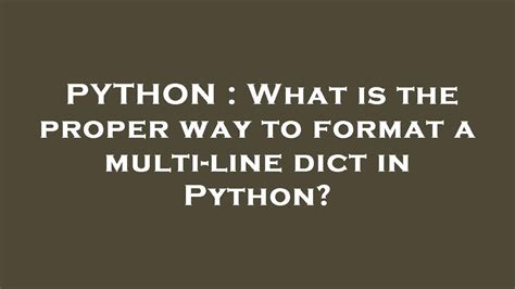 What is the proper way to format a multi-line dict in Python