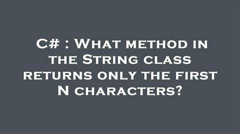 What method in the String class returns only the first N characters