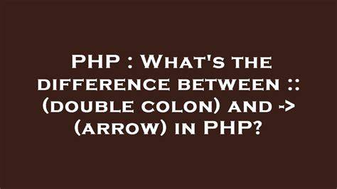 Whats the difference between  double colon and - arrow in PHP