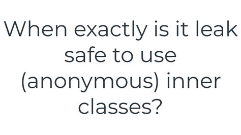 When exactly is it leak safe to use anonymous inner classes