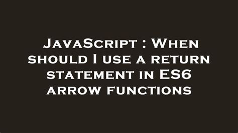 When should I use a return statement in ES6 arrow functions