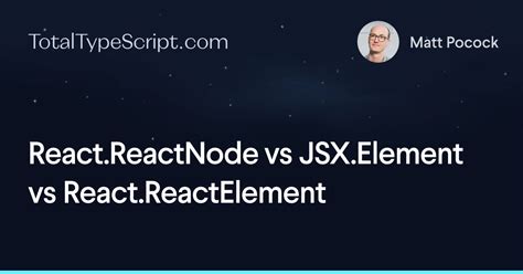 When to use JSXElement vs ReactNode vs ReactElement