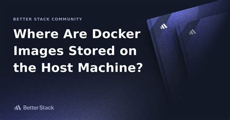 Where are Docker images stored on the host machine