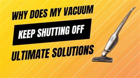 Why Does My Vacuum Keep Overheating and Shutting
