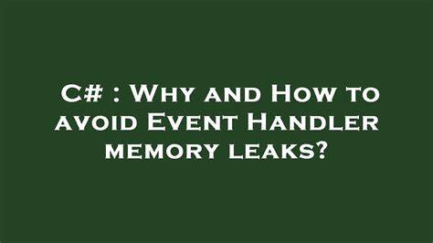 Why and How to avoid Event Handler memory leaks
