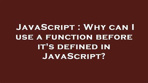 Why can I use a function before its defined in JavaScript