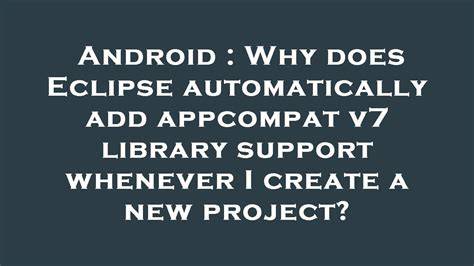 Why does Eclipse automatically add appcompat v7 library support whenever I create a new project