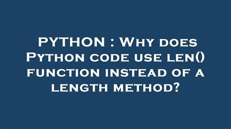 Why does Python code use len function instead of a length method