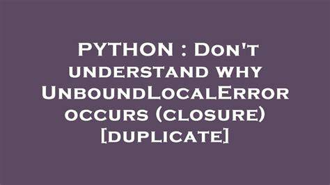 Why does this UnboundLocalError occur closure duplicate