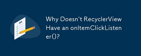 Why doesnt RecyclerView have onItemClickListener