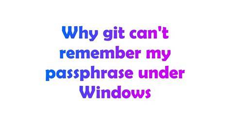 Why git cant remember my passphrase under Windows