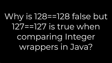 Why is 128128 false but 127127 is true when comparing Integer wrappers in Java