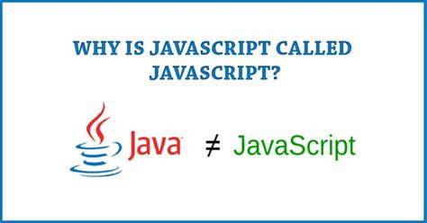 Why is JavaScript called JavaScript since it has nothing to do with Java closed