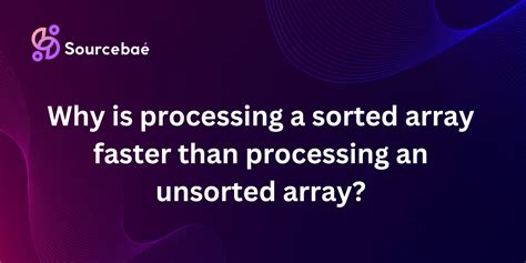 Why is processing a sorted array slower than an unsorted array