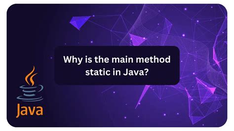 Why is the Java main method static