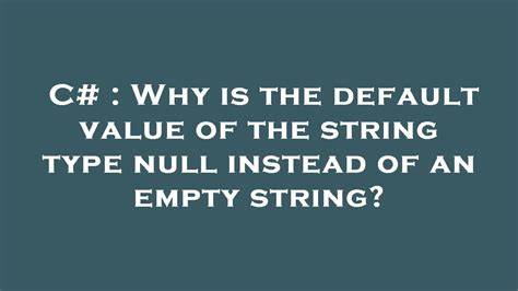 Why is the default value of the string type null instead of an empty string
