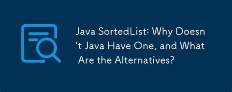 Why is there no SortedList in Java