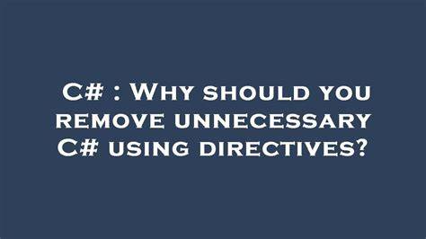 Why should you remove unnecessary C using directives