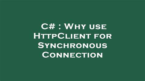 Why use HttpClient for Synchronous Connection