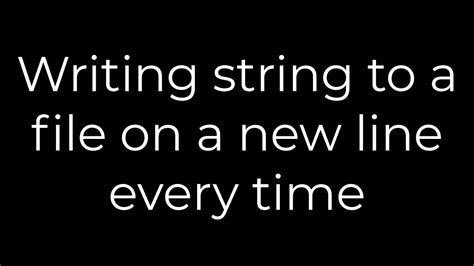 Writing string to a file on a new line every time