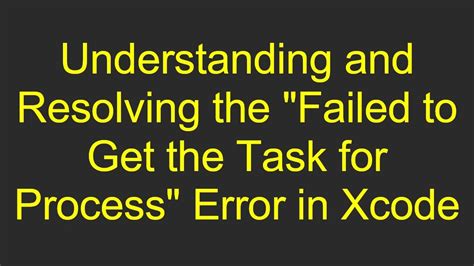 Xcode  failed to get the task for process