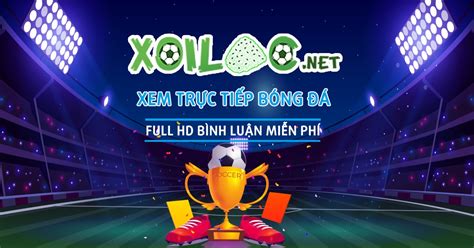 Bong da xoilac, xôi lạc net trực tiếp bóng đá, xoi lac 8 max tốc