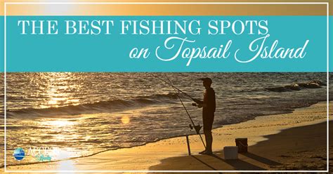 Best Fishing Spots on Topsail Island