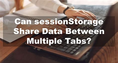 browser sessionStorage share between tabs