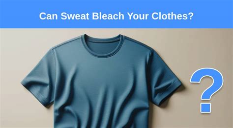 can sweat bleach clothes