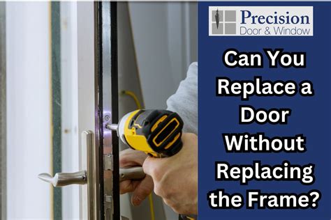 can you replace a door without replacing the frame