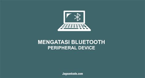 cara mengatasi bluetooth peripheral device