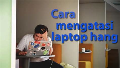 cara mengatasi laptop sering hang