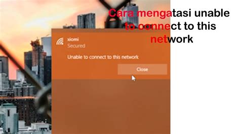 cara mengatasi unable to connect to this network