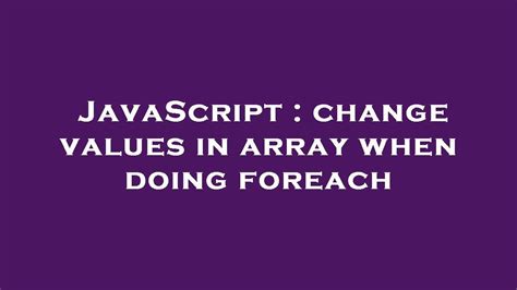 change values in array when doing foreach