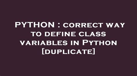 correct way to define class variables in Python duplicate