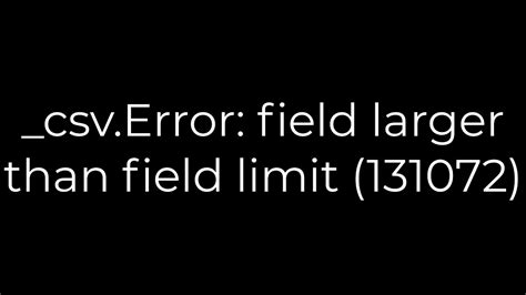 csvError field larger than field limit 131072