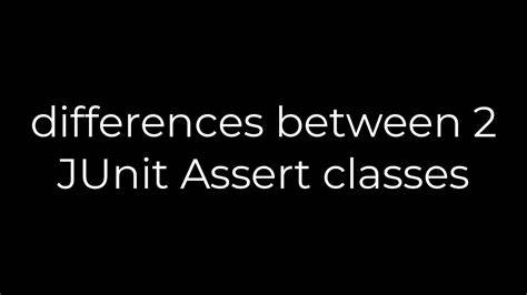 differences between 2 JUnit Assert classes