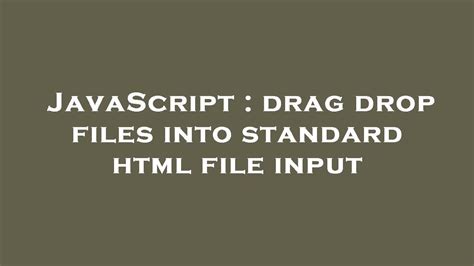drag drop files into standard html file input