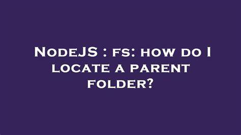 fs how do I locate a parent folder
