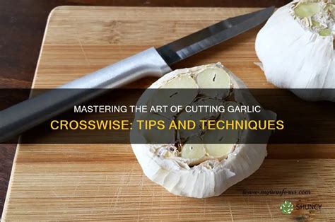 garlic cut crosswise