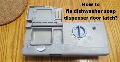 ge dishwasher soap dispenser door not latching