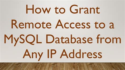 grant remote access of MySQL database from any IP address