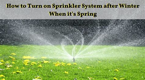 how to turn on sprinkler system after winter