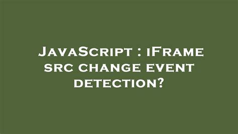 iFrame src change event detection