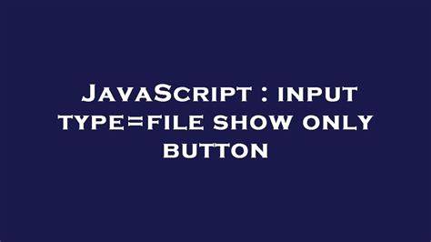 input typefile show only button