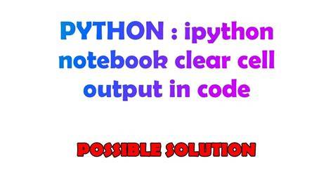 ipython notebook clear cell output in code