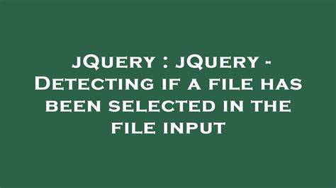 jQuery - Detecting if a file has been selected in the file input duplicate