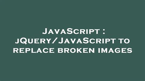 jQueryJavaScript to replace broken images