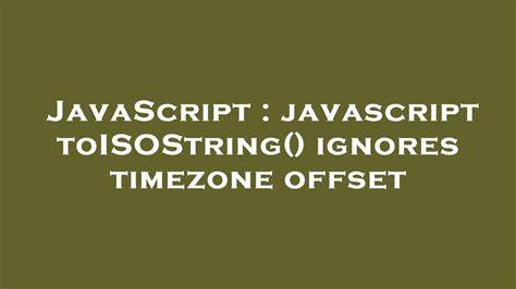 javascript toISOString ignores timezone offset duplicate